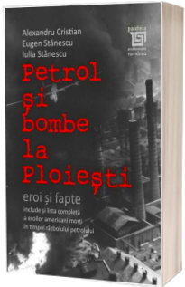 Petrol si bombe la Ploiesti