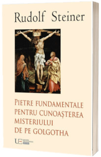 Pietre fundamentale pentru cunoasterea Misterului de pe Golgotha