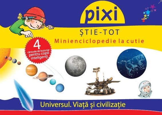 Pixi Stie-Tot. Minienciclopedie la cutie - Universul. Viata si civilizatie