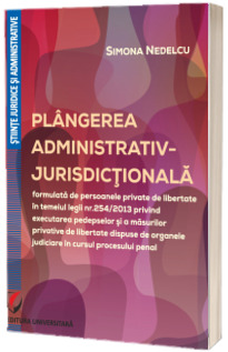 Plangerea administrativ-jurisdictionala formulata de persoanele private de libertate in temeiul Legii nr.254/2013 privind executarea pedepselor si a masurilor privative de libertate dispuse de organele judiciare