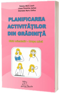 Planificarea activitatilor din gradinita - ghid orientativ. Grupa mica