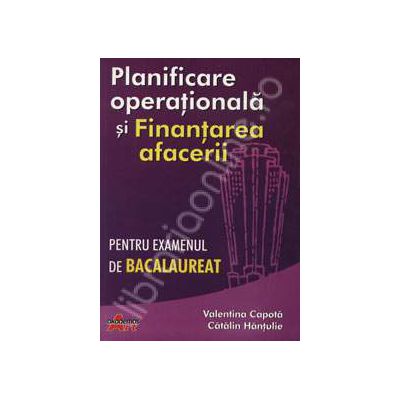 Planificarea operationala si Finantarea afacerii pentru examenul de bacalaureat