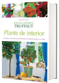 Plante de interior - Alegerea, cultivarea si intretinerea plantelor verzi si cu flori