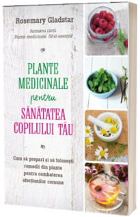 Plante medicinale pentru sanatatea copilului tau