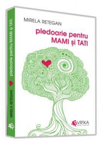 Pledoarie pentru Mami si Tati - Mirela Retegan