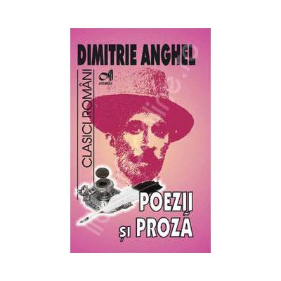 Poezii si proza - Dimitrie Anghel