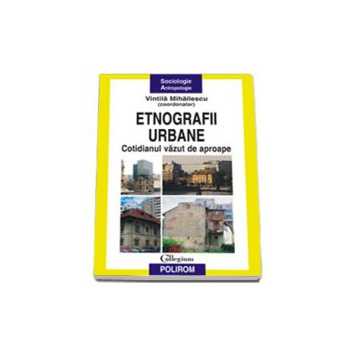 Etnografii urbane. Cotidianul vazut de aproape