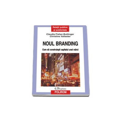 Noul branding: cum sa construiesti capitalul unei marci