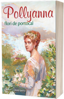 Pollyanna, flori de portocal - Lummis Smith Harriet