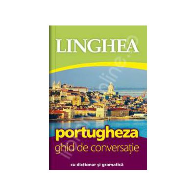 Portugheza. Ghid de conversatie Roman-Portughez, cu dictionar si gramatica