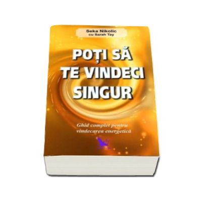 Poti sa te vindeci singur - Ghid complet pentru vindecarea energetica