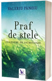 Praf de stele. Culegere de astrologie