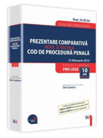 Prezentare comparativa. Noul si vechiul Cod de procedura penala. Legislatie consolidata - 15 februarie 2014. Contine modificarile aduse prin O.U.G. nr. 3/2014 (M. Of. nr. 98 din 7 februarie 2014)