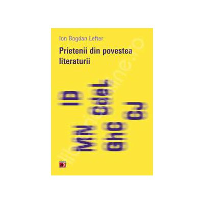 Prietenii din povestea literaturii (Ion Bogdan Lefter)