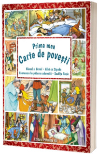 Prima mea carte de povesti: Hansel si Gretel, Alba ca Zapada, Scufita Rosie, Frumoasa din padurea adormita