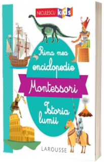 Prima mea enciclopedie Montessori. Istoria lumii