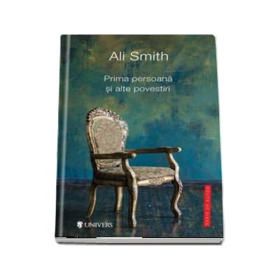 Prima persoana si alte povestiri - Ali Smith (Serie de autor)