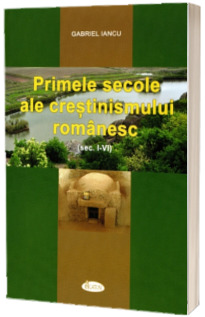 Primele secole ale crestinismului romanesc