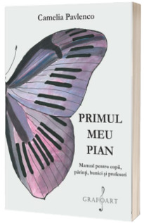 Primul meu Pian. Manual pentru copii, parinti, bunici si profesori