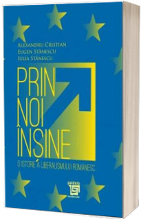 Prin noi insine - o istorie a liberalismului romanesc