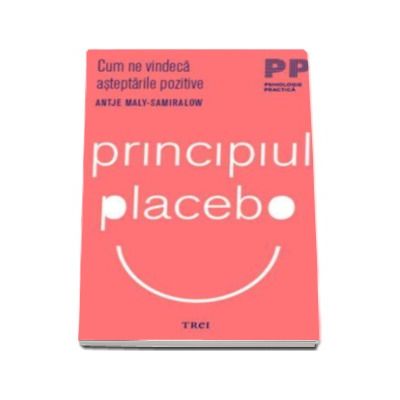 Principiul placebo. Cum ne vindeca asteptarile pozitive - Antje Maly-Samiralow