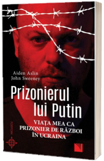 Prizonierul lui Putin. Viata mea ca prizonier de razboi in Ucraina