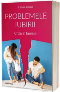 Problemele iubirii - Criza in familie. Volumul II