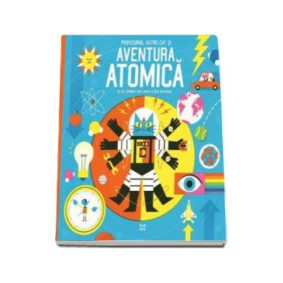 Profesorul Astro Cat si Aventura Atomica - Dominic Walliman