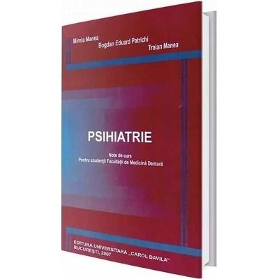 Psihiatrie. Note de curs pentru studentii facultatii de medicina dentara