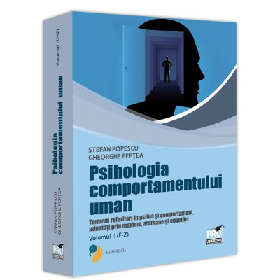 Psihologia comportamentului uman. Termeni referitori la psihic si comportament adnotati prin maxime,aforisme si cugetari.  Volumul II (F-Z)