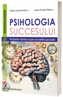 Psihologia succesului. Perspective teoretice asupra dezvoltarii personale