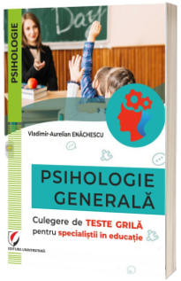 Psihologie generala. Culegere de teste grila pentru specialistii in educatie