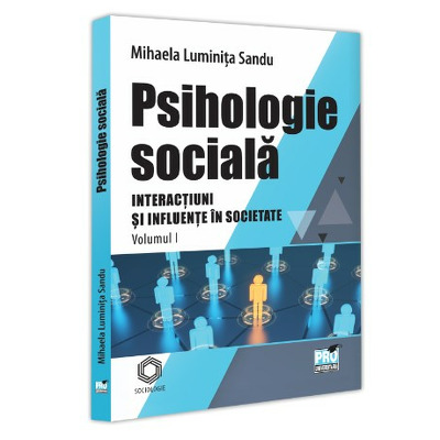 Psihologie sociala. Volumul I. Interactiuni si Influente in societate