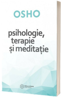 Psihologie, terapie si meditatie. Osho