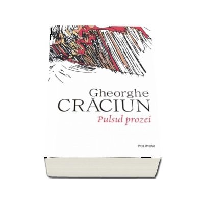 Pulsul prozei - Editie ingrijita de Carmen Musat si Oana Craciun