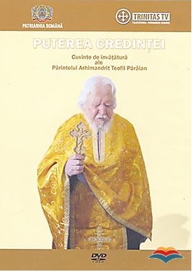 Puterea credintei. Cuvinte de invatatura ale Parintelui Arhimandrit Teofil Paraian - DVD