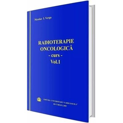 Radioterapie oncologica. Curs, volumul I