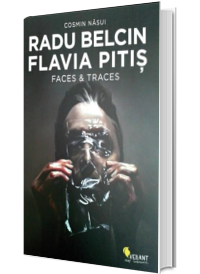 Radu Belcin. Flavia Pitis. Faces & Traces