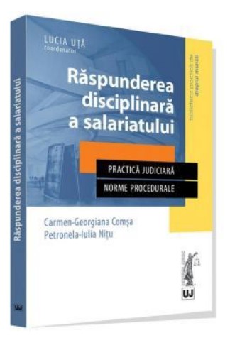 Raspunderea disciplinara a salariatului. Practica judiciara. Norme procedurale