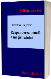 Raspunderea penala a magistratului Florentina, Dragomir C.H.BECK