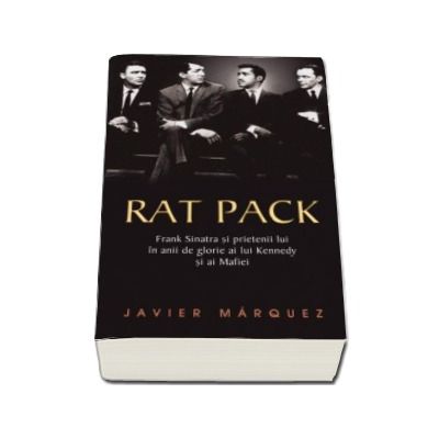 Rat Pack- Frank Sinatra si prietenii lui in anii de glorie ai lui Kennedy si ai Mafiei