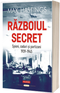 Razboiul secret. Spioni, coduri si partizani (1939-1945)