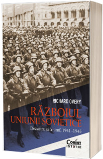 Razboiul Uniunii Sovietice. Dezastru si triumf, 1941-1945