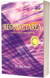 Reconectarea. Vindeca-i pe altii, vindeca-te pe tine - Eric Pearl (Editia a II-a)