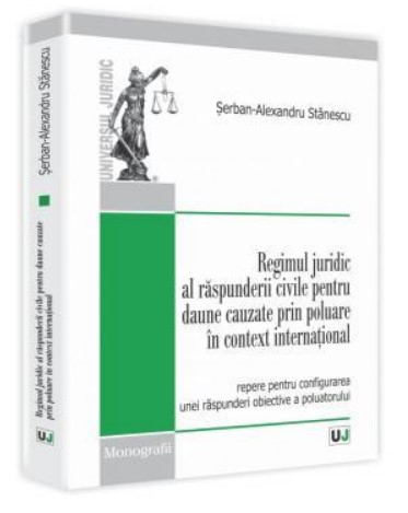 Regimul juridic al raspunderii civile pentru daune cauzate prin poluare in context international