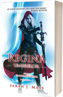 Regina umbrelor. Tronul de clestar. Volumul 4