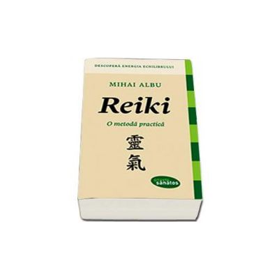 Reiki. O metoda practica - Descopera energia echilibrului