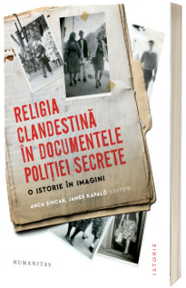 Religia clandestina in documentele politiei secrete. O istorie in imagini