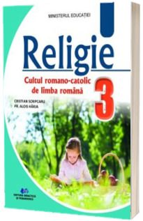 Religie Cultul Romano-Catolic de Limba Romana. Manual pentru clasa a III-a (Ordin de Ministru nr. 5022/06.07.2023)