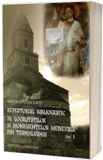 Repertoriul bibliografic al localitatilor si monumentelor medievale din Transilvania. Volumul 1